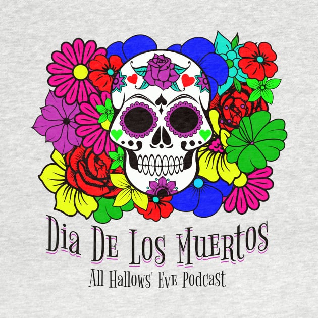 Dia de los Muertos- Day of the Dead by All Hallows Eve Podcast 